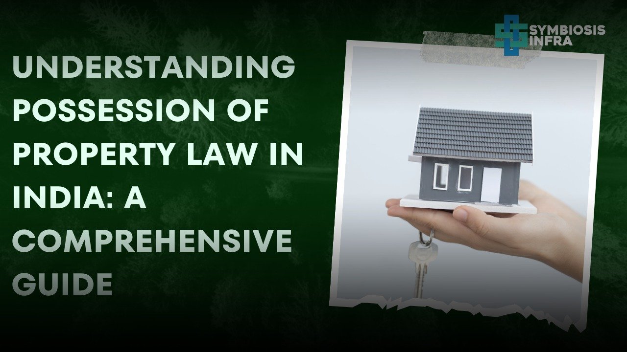 Understanding Possession of Property Law in India: A Comprehensive Guide